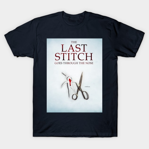 The Last Stitch Goes Through The Nose (cover art) T-Shirt by TheWellRedMage